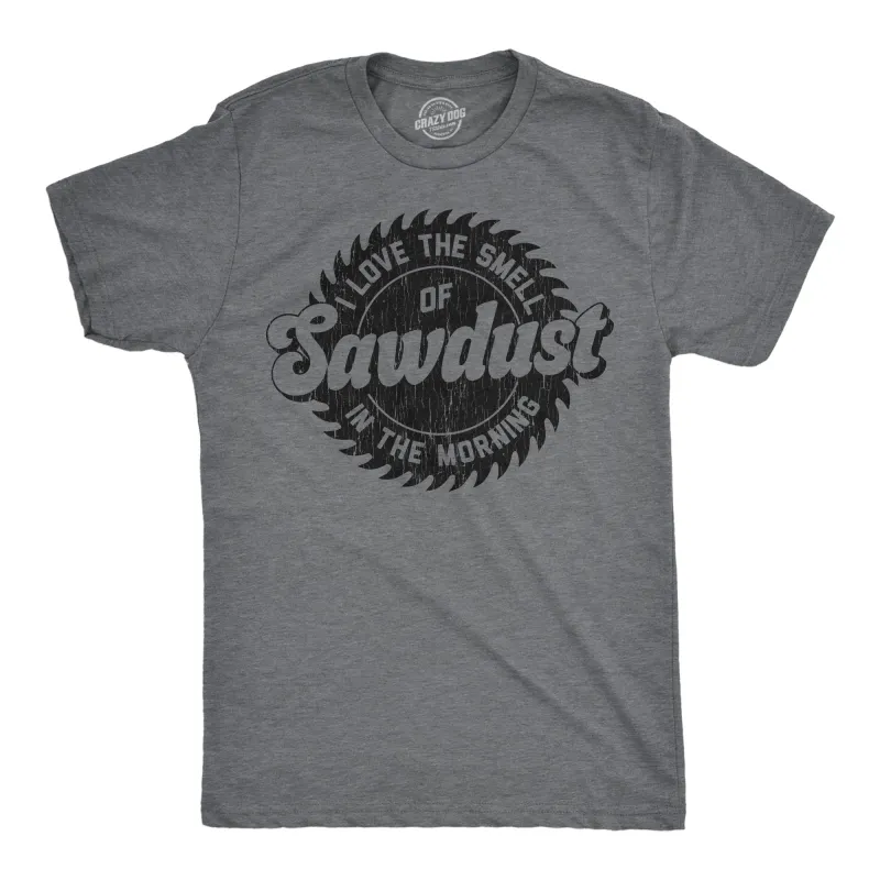 I Love The Smell Of Sawdust In The Morning Men's T Shirt sold by Crazy Dog T-Shirts