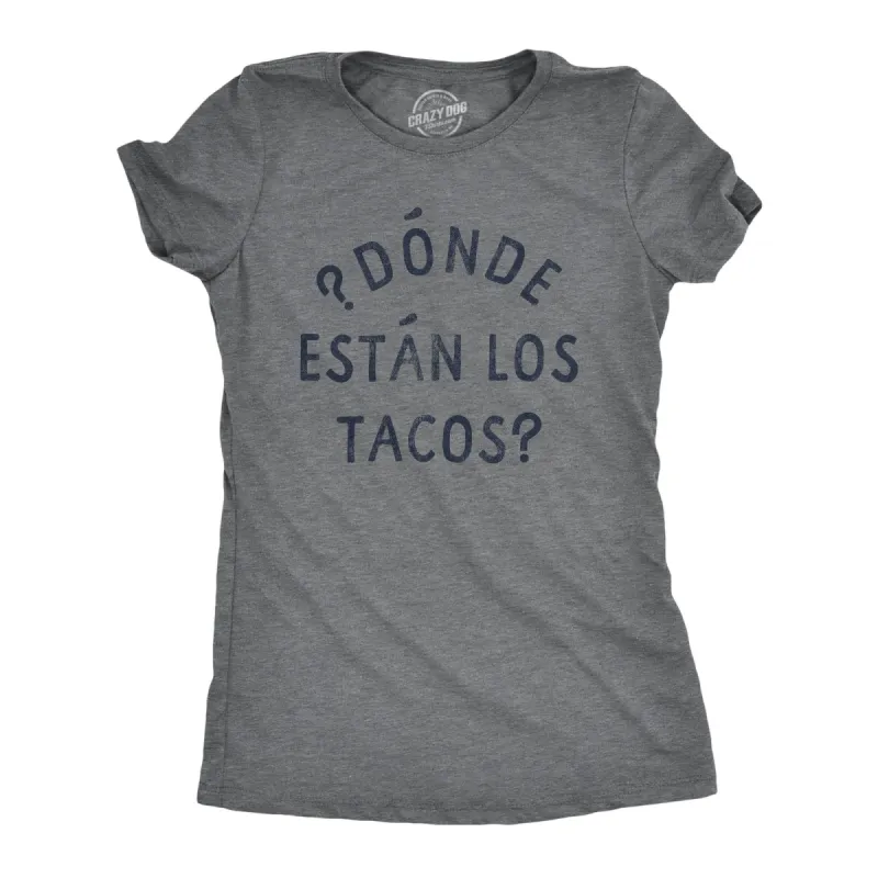 Donde Estan Los Tacos Women's T Shirt sold by Crazy Dog T-Shirts