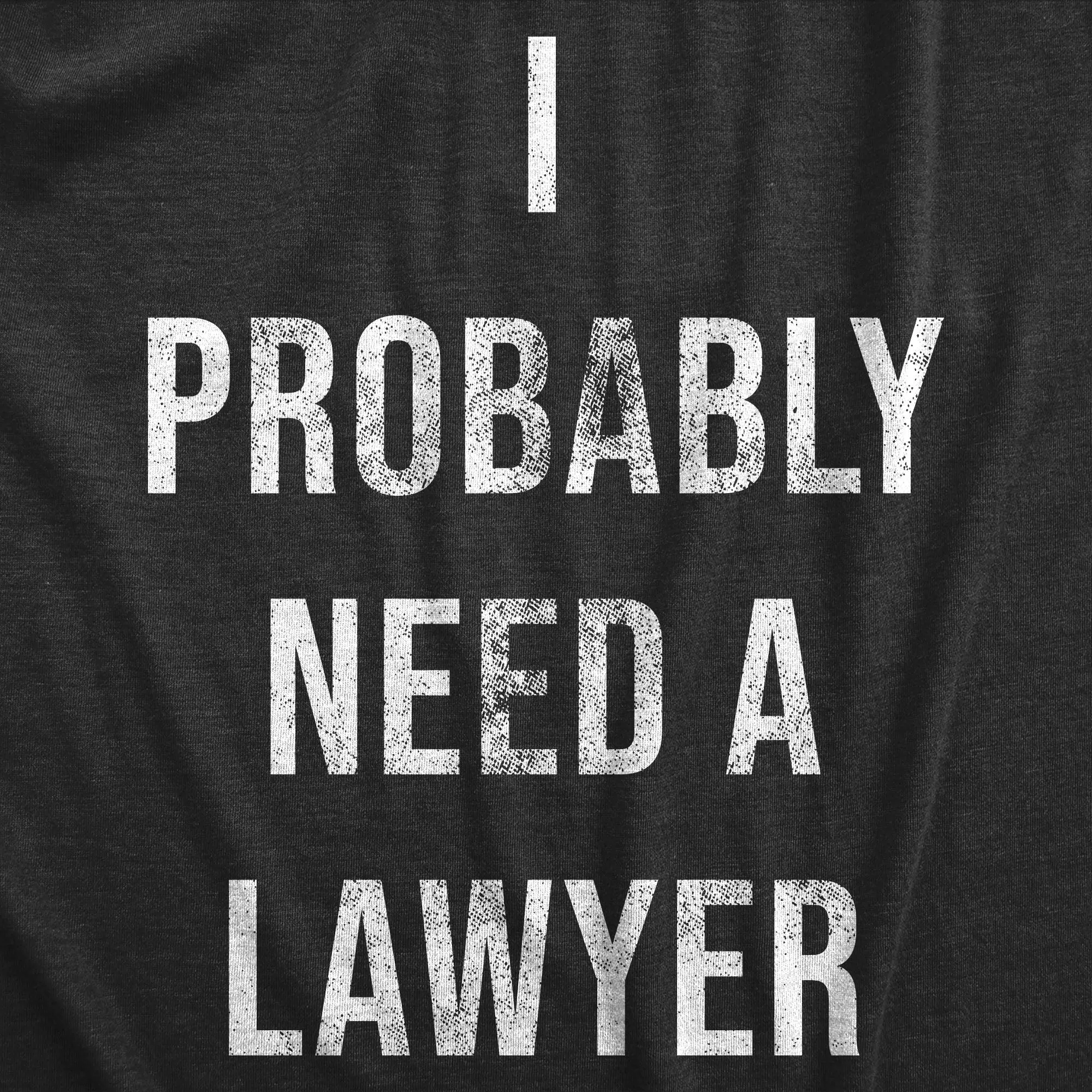 I Probably Need A Lawyer Men's T Shirt sold by Crazy Dog T-Shirts product image thumbnail 2