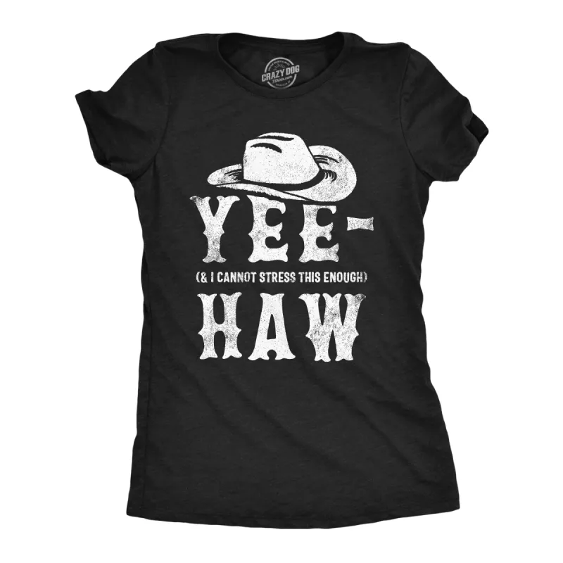 Yee And I Cannot Stress This Enough Haw Women's T Shirt sold by Crazy Dog T-Shirts