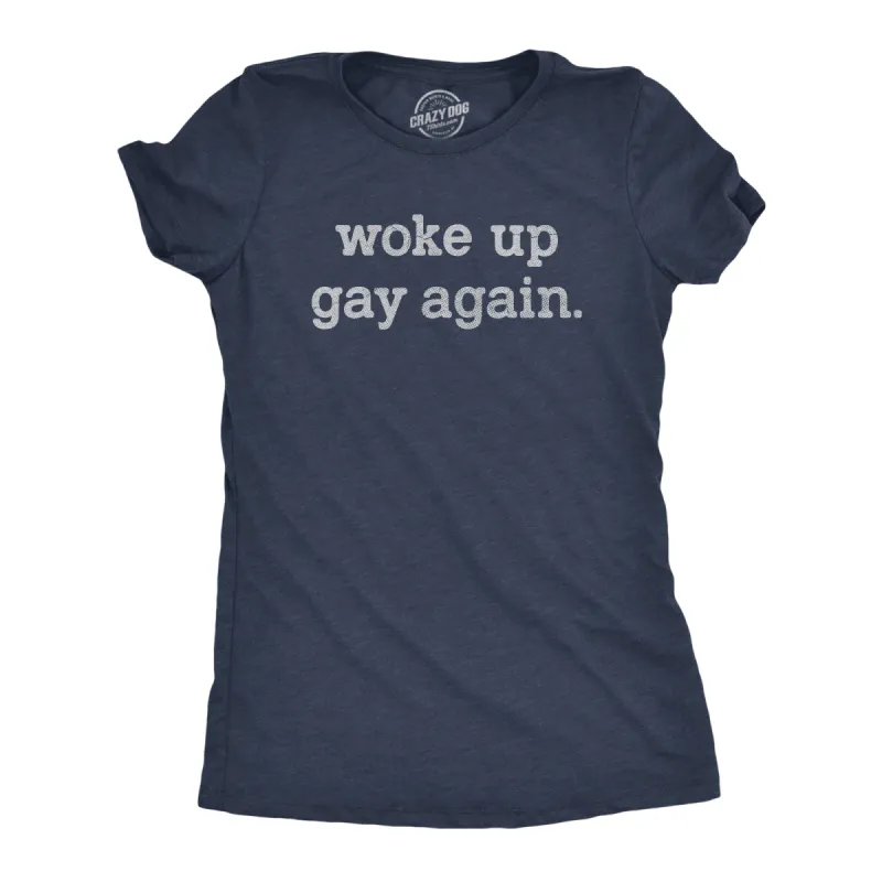 Woke Up Gay Again Women's T Shirt sold by Crazy Dog T-Shirts