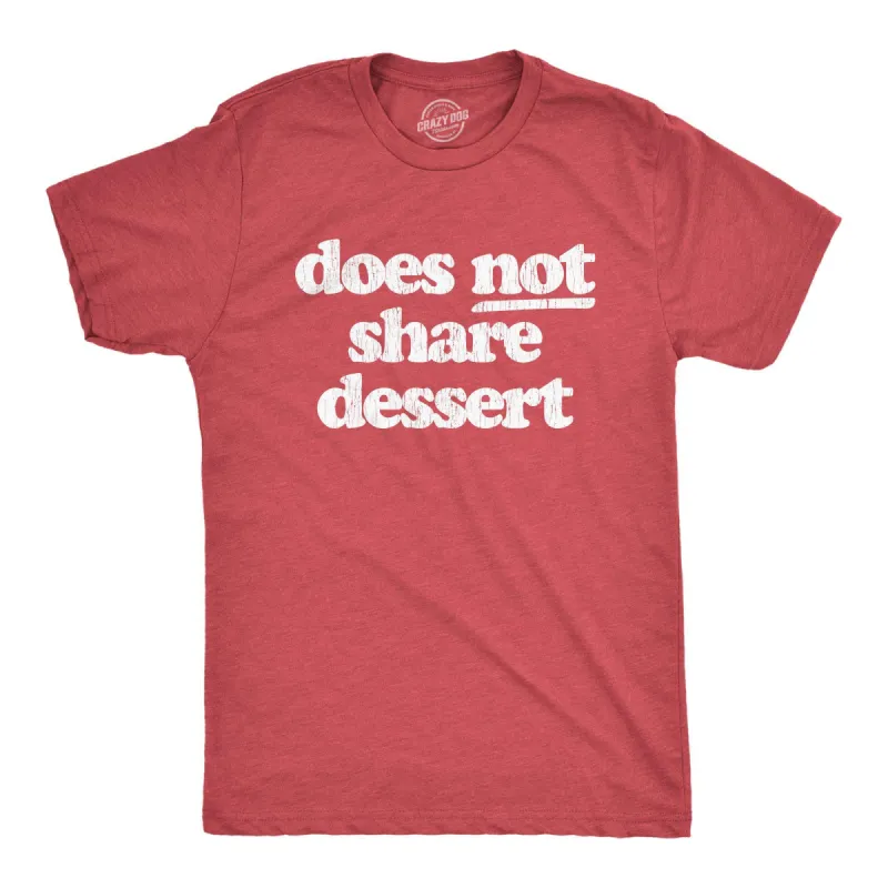 Does Not Share Dessert Men's T Shirt sold by Crazy Dog T-Shirts