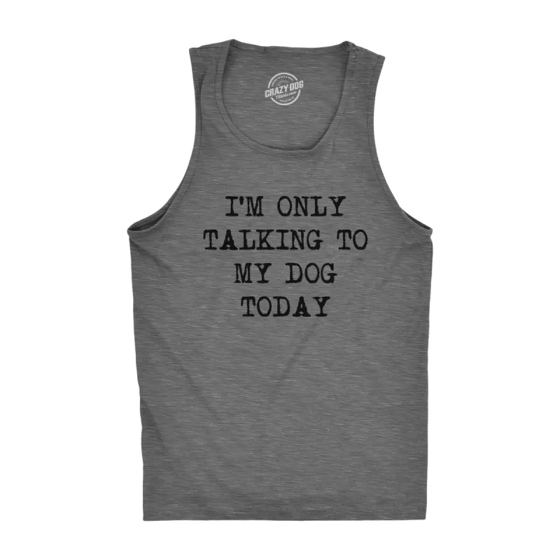 I'm Only Talking To My Dog Today Men's Tank Top sold by Crazy Dog T-Shirts