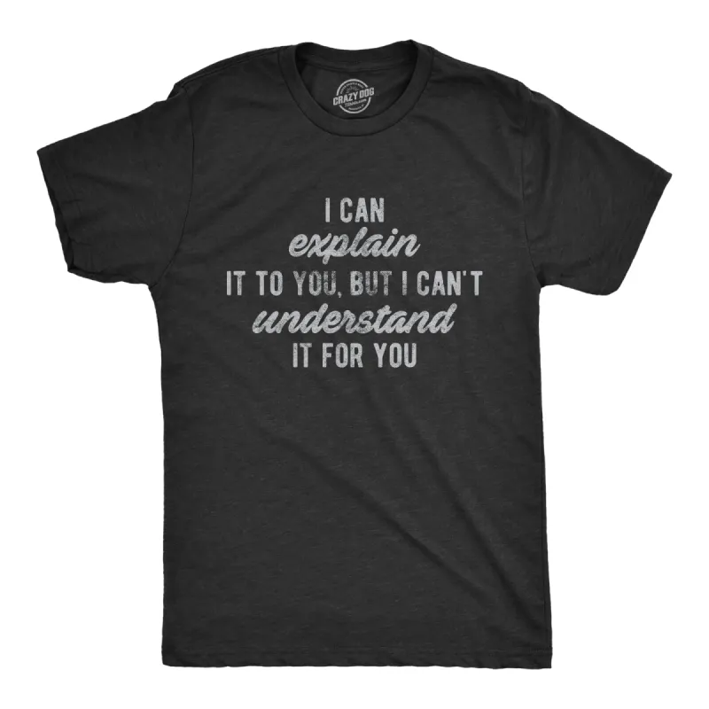 I Can't Understand It For You Men's T Shirt sold by Crazy Dog T-Shirts