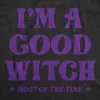 I'm A Good Witch Most Of The Time Women's T Shirt sold by Crazy Dog T-Shirts