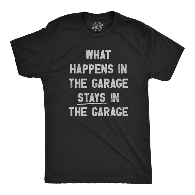 What Happens In The Garage Stays In The Garage Men's T Shirt sold by Crazy Dog T-Shirts