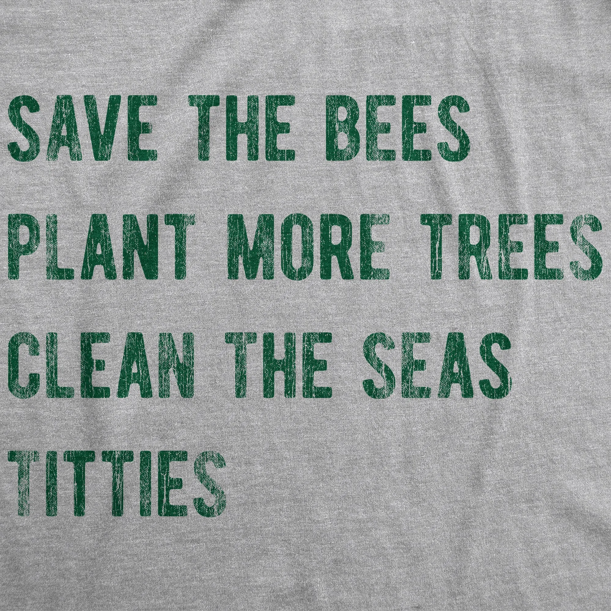Save The Bees Plant More Trees Clean The Seas Titties Men's T Shirt sold by Crazy Dog T-Shirts product image thumbnail 2