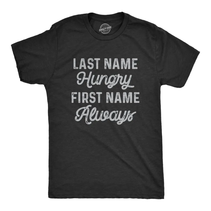 Last Name Hungry First Name Always Men's T Shirt sold by Crazy Dog T-Shirts