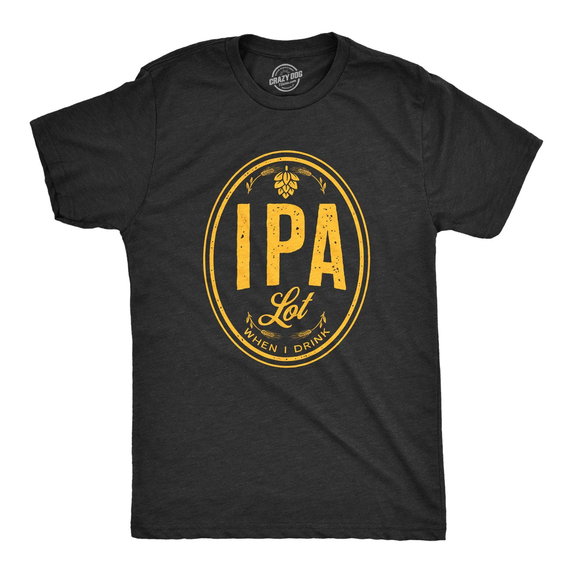 IPA Lot When I Drink Men's T Shirt sold by Crazy Dog T-Shirts