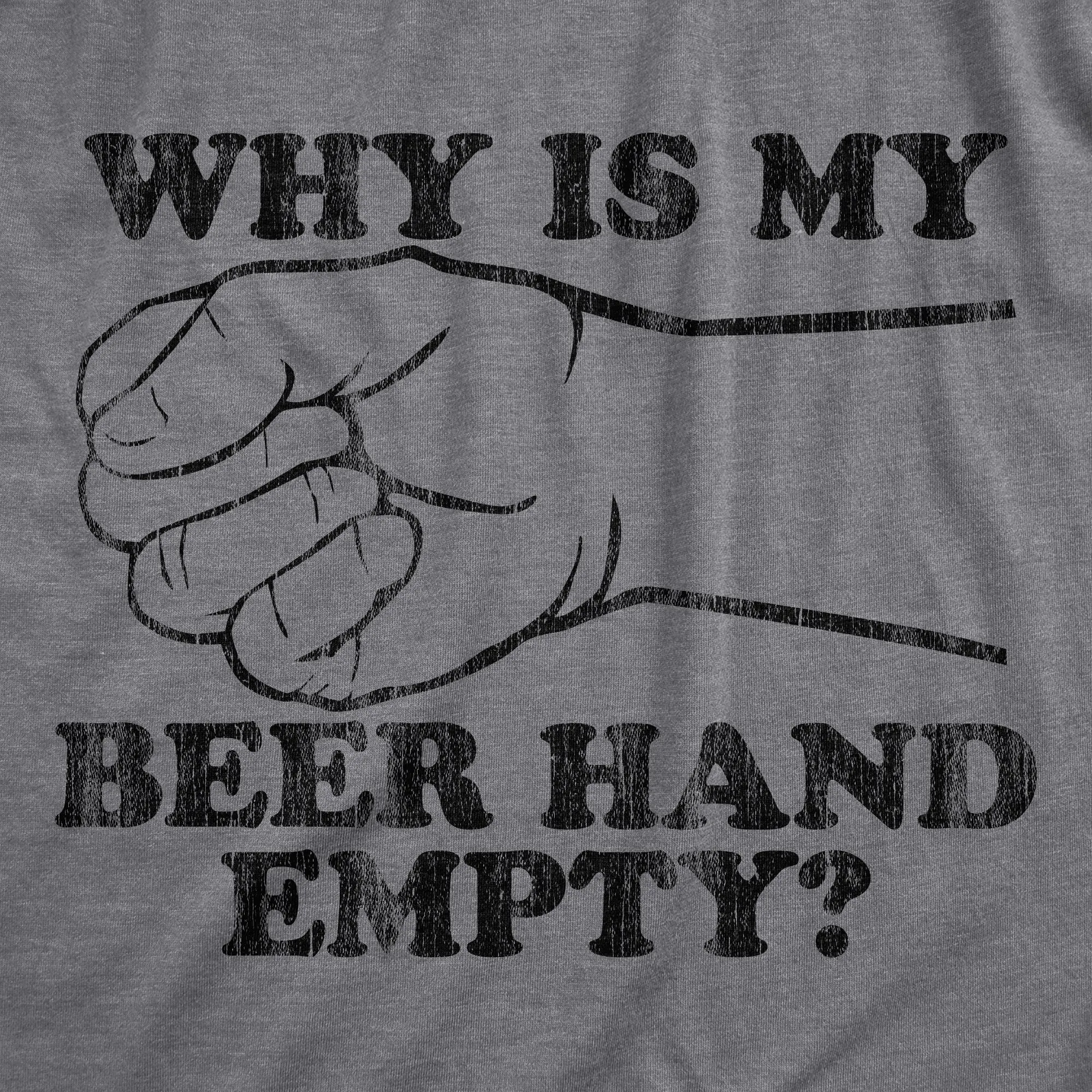 Why Is My Beer Hand Empty Men's T Shirt sold by Crazy Dog T-Shirts product image thumbnail 2