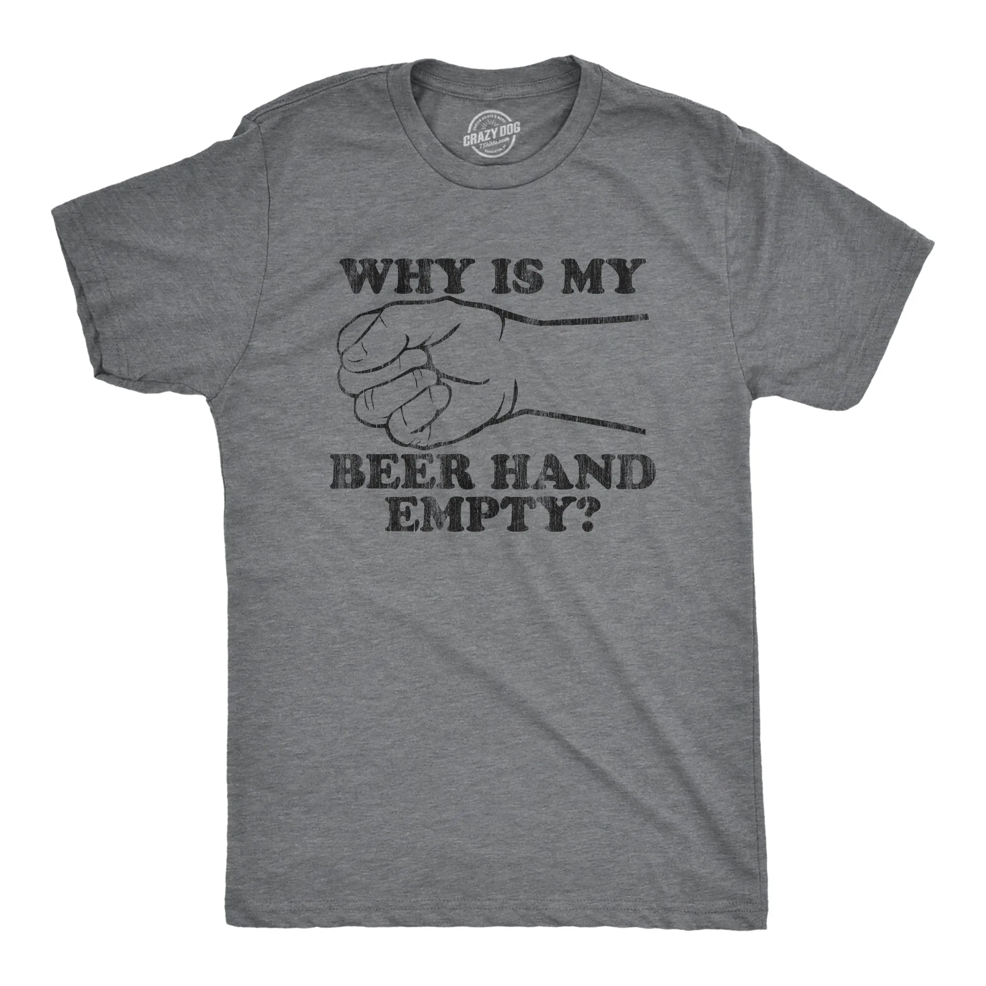 Why Is My Beer Hand Empty Men's T Shirt sold by Crazy Dog T-Shirts