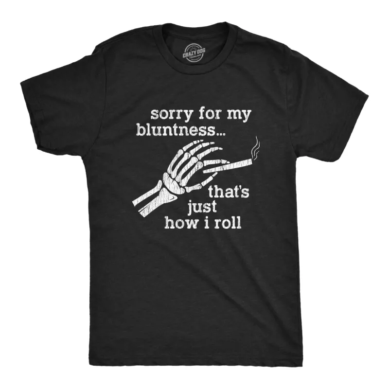 Sorry For My Bluntness That's Just How I Roll Men's T Shirt sold by Crazy Dog T-Shirts