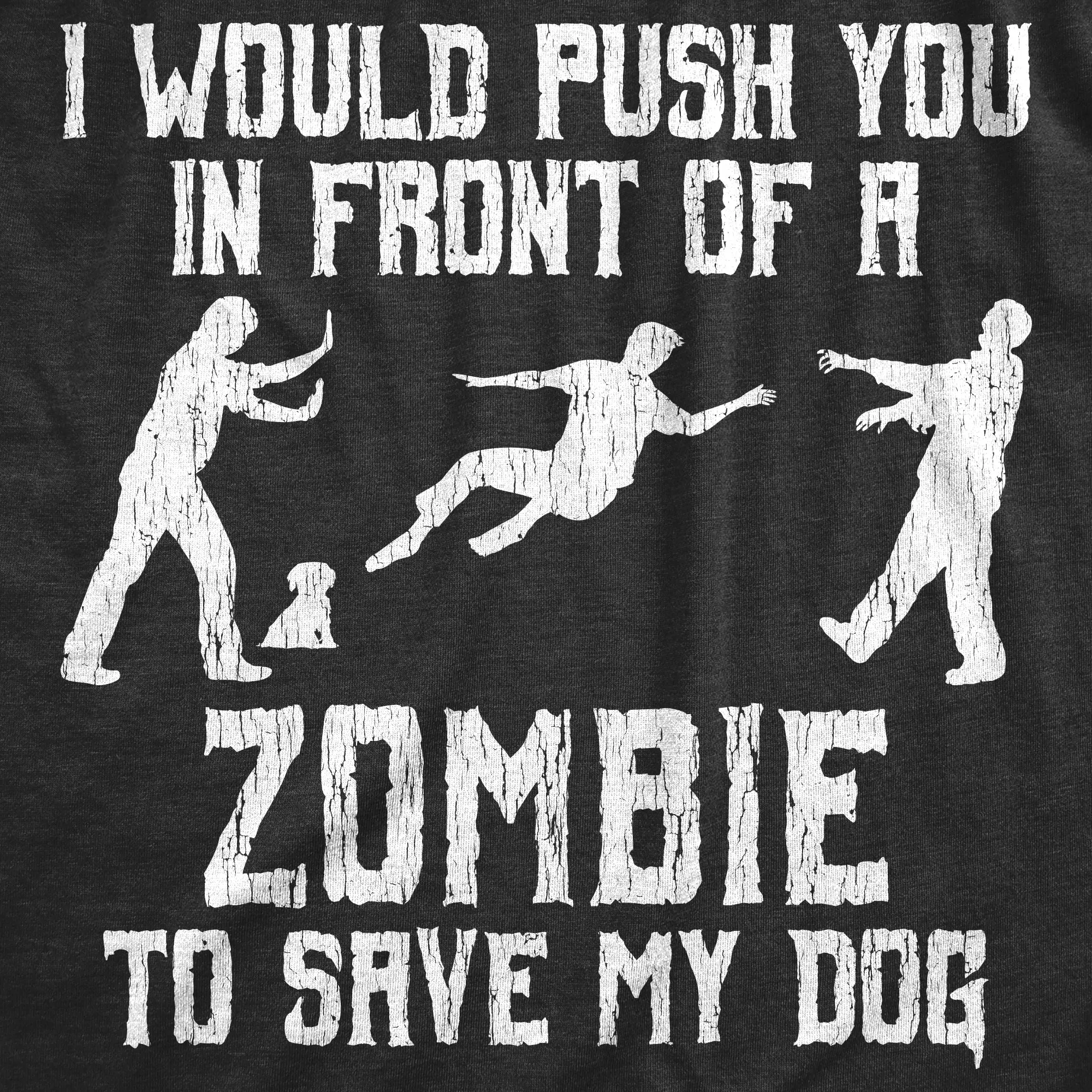 I Would Push You In Front Of A Zombie To Save My Dog Men's T Shirt sold by Crazy Dog T-Shirts product image thumbnail 2