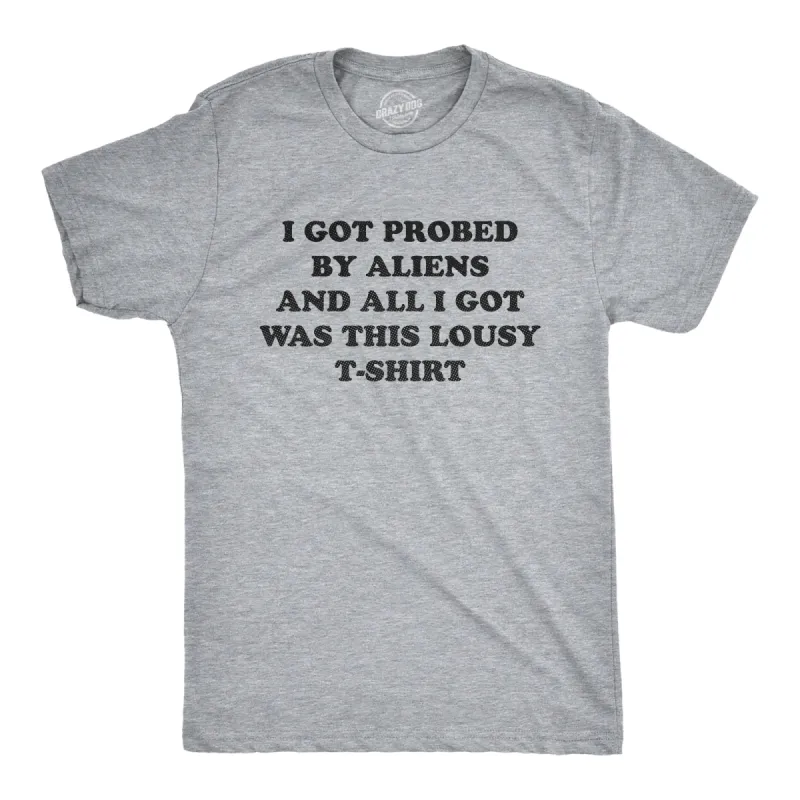 I Got Probed By Aliens And All I Got Was This Lousy T Shirt Men's T Shirt sold by Crazy Dog T-Shirts