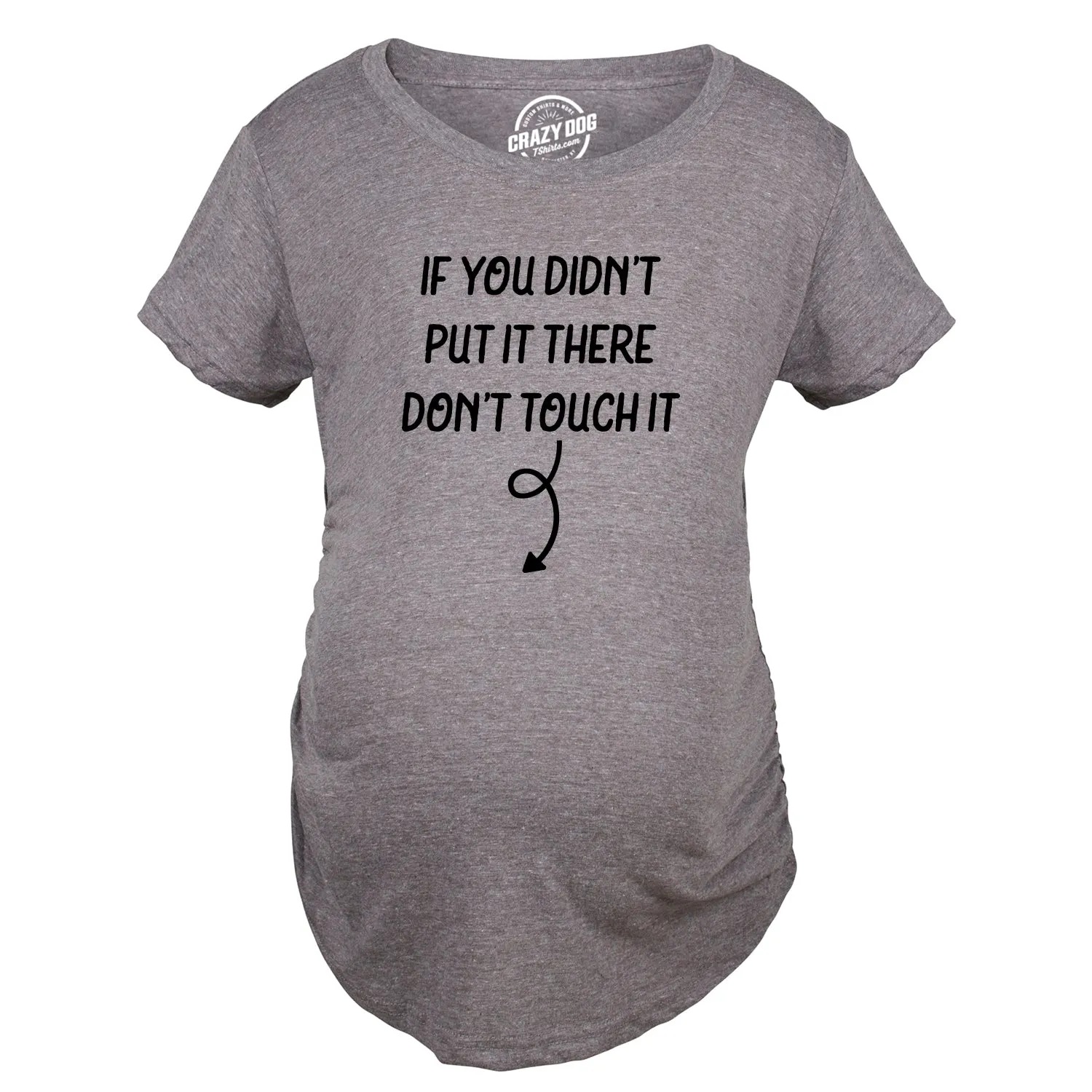 If You Didn’t Put It There Dont Touch It Maternity T Shirt sold by Crazy Dog T-Shirts