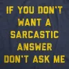 If You Dont Want A Sarcastic Answer Dont Ask Me Men's T Shirt sold by Crazy Dog T-Shirts