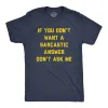 If You Dont Want A Sarcastic Answer Dont Ask Me Men's T Shirt sold by Crazy Dog T-Shirts
