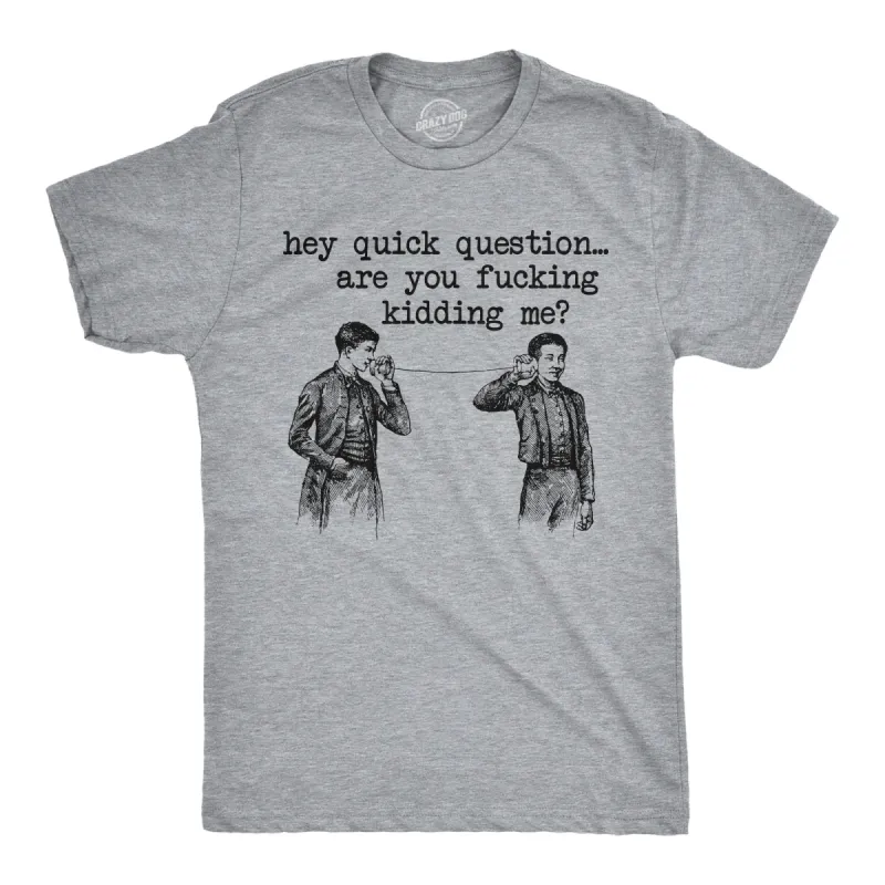 Hey Quick Question Are You Fucking Kidding Me Men's T Shirt sold by Crazy Dog T-Shirts