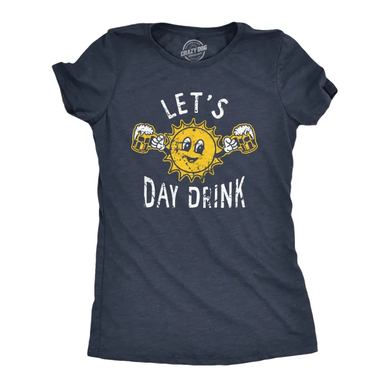 Lets Day Drink Women's T Shirt sold by Crazy Dog T-Shirts
