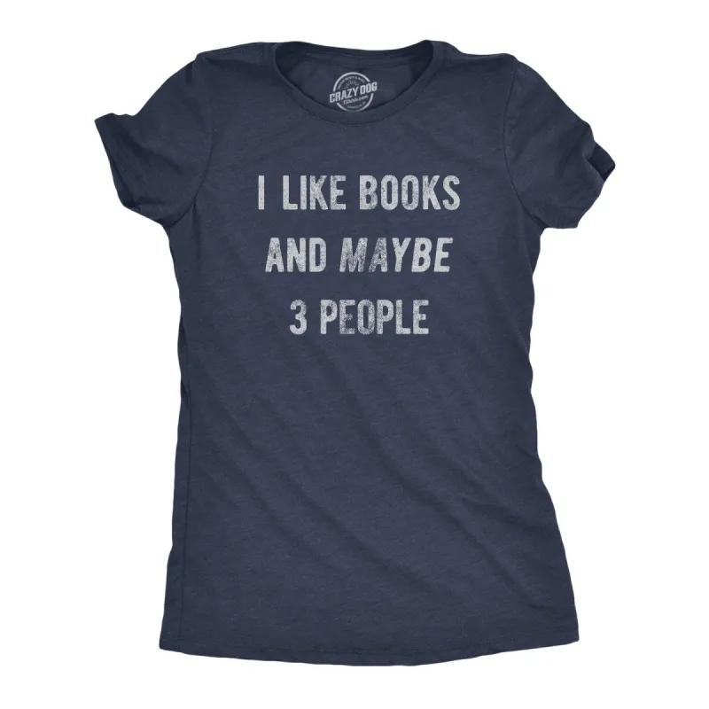I Like Books And Maybe 3 People Women's T Shirt sold by Crazy Dog T-Shirts