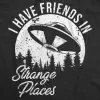 I Have Friends In Strange Places Women's T Shirt sold by Crazy Dog T-Shirts