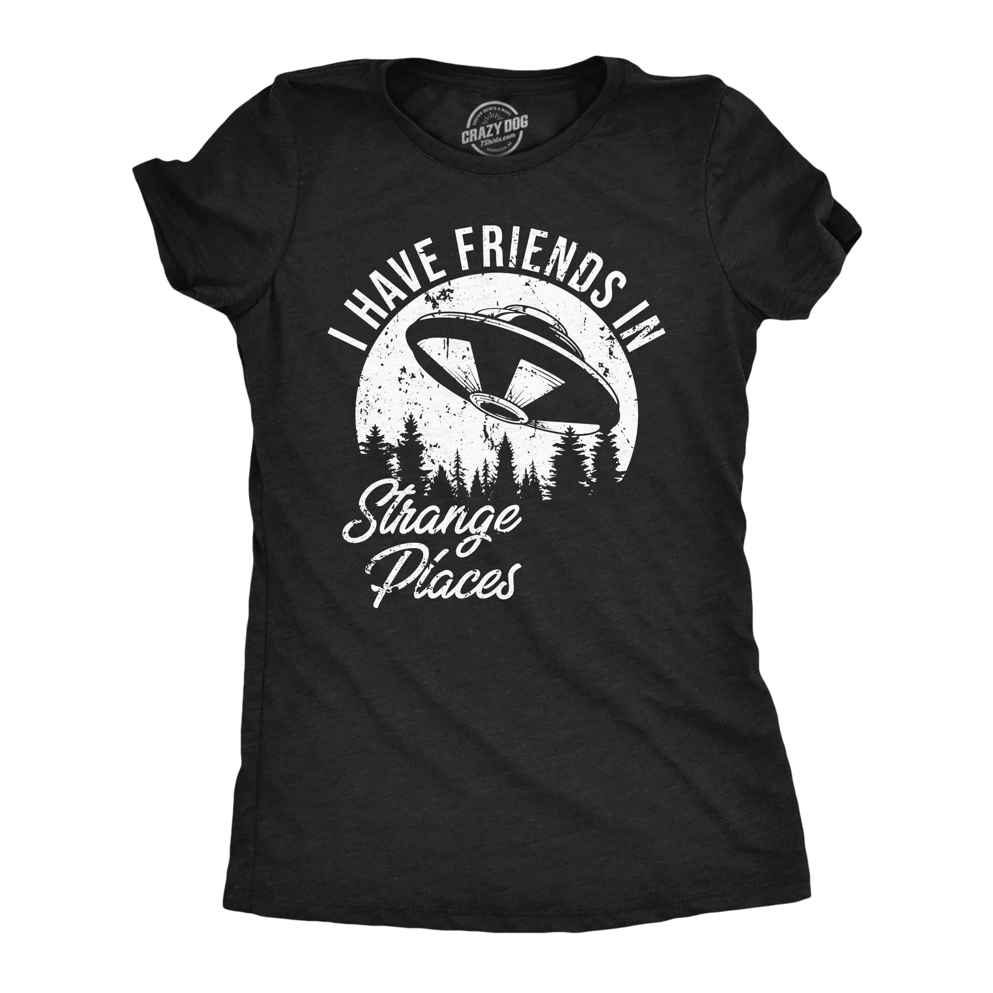 I Have Friends In Strange Places Women's T Shirt sold by Crazy Dog T-Shirts