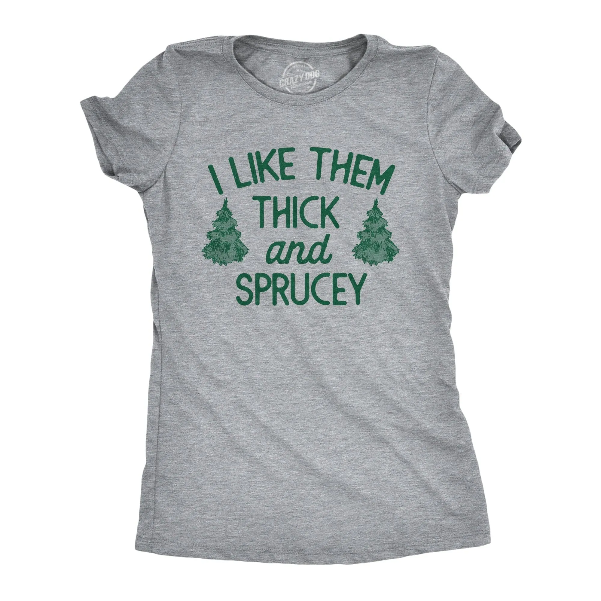 I Like Them Thick And Sprucey Women's T Shirt sold by Crazy Dog T-Shirts