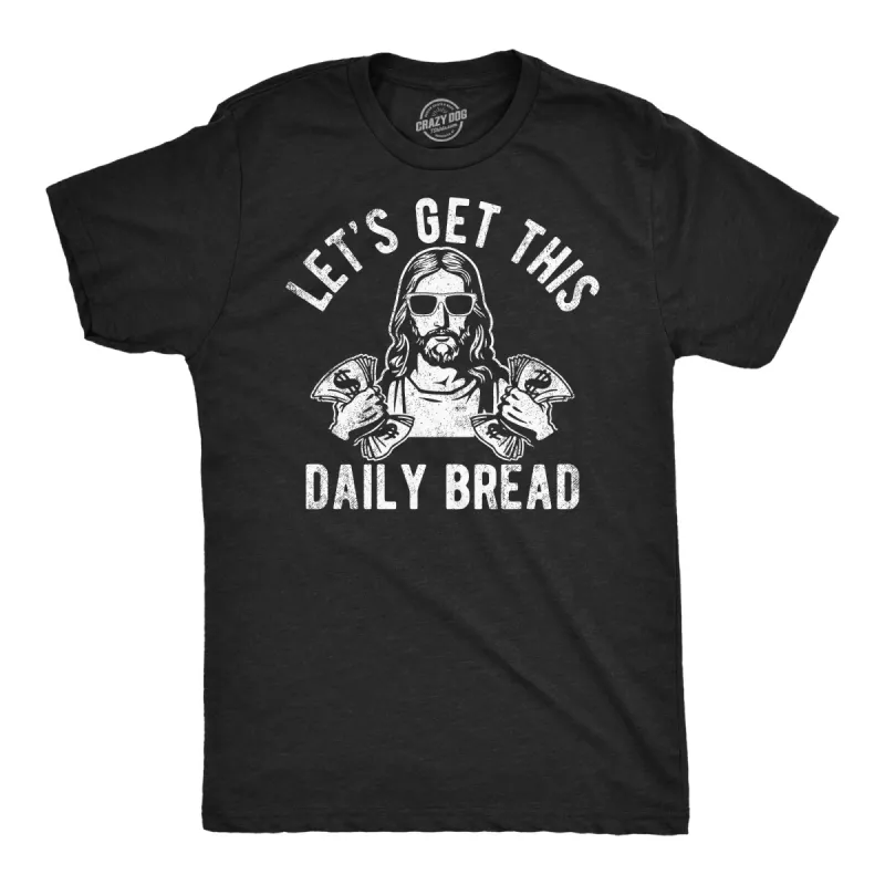 Lets Get This Daily Bread Men's T Shirt sold by Crazy Dog T-Shirts
