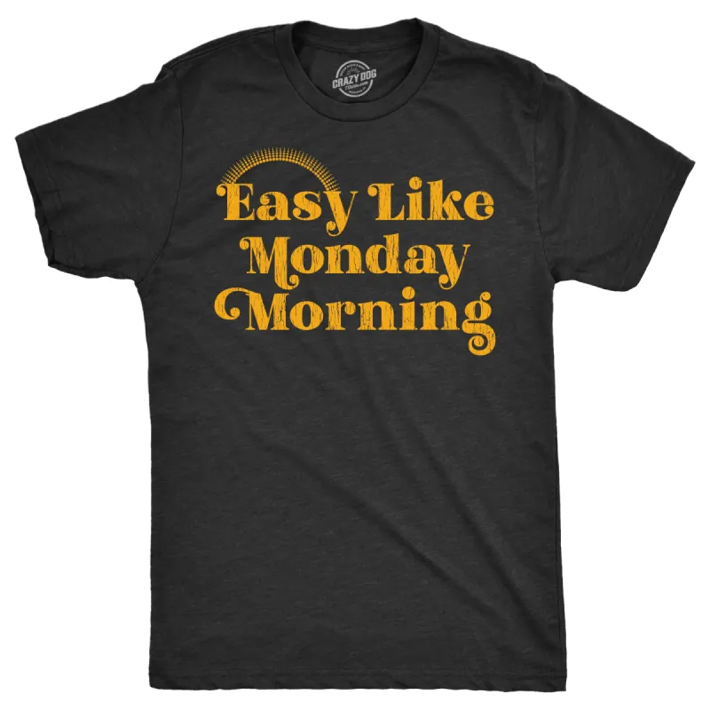 Easy Like Monday Morning Men's T Shirt sold by Crazy Dog T-Shirts