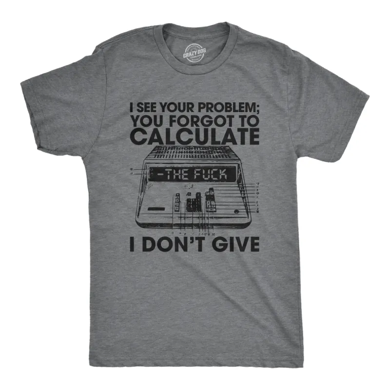 You Forgot To Calculate The Fuck I Don't Give Men's T Shirt sold by Crazy Dog T-Shirts