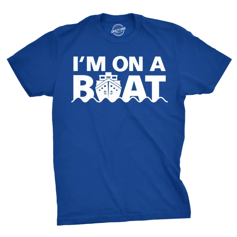 I'm On A Boat Men's T Shirt sold by Crazy Dog T-Shirts