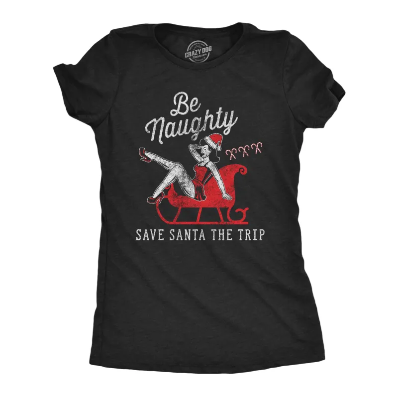 Be Naughty Save Santa The Trip Women's T Shirt sold by Crazy Dog T-Shirts