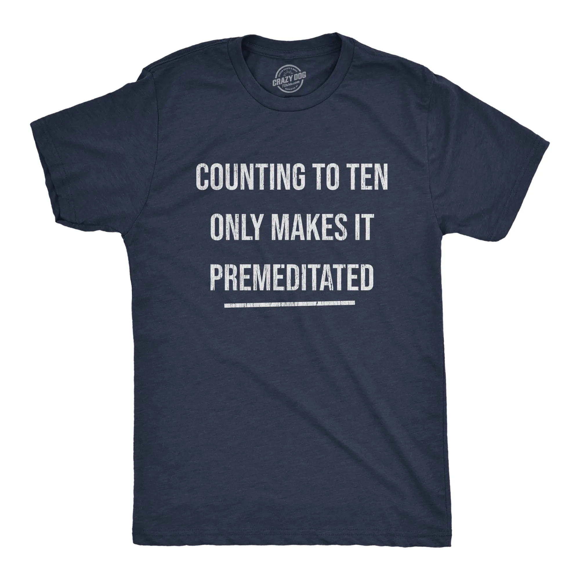 Counting To Ten Only Makes It Premeditated Men's T Shirt sold by Crazy Dog T-Shirts