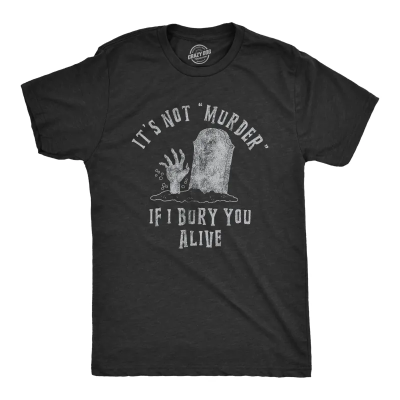 Its Not Murder If I Bury You Alive Men's T Shirt sold by Crazy Dog T-Shirts