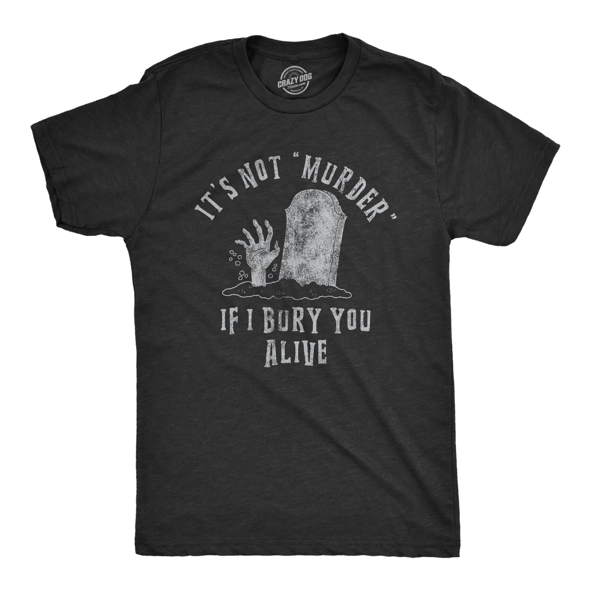 Its Not Murder If I Bury You Alive Men's T Shirt sold by Crazy Dog T-Shirts