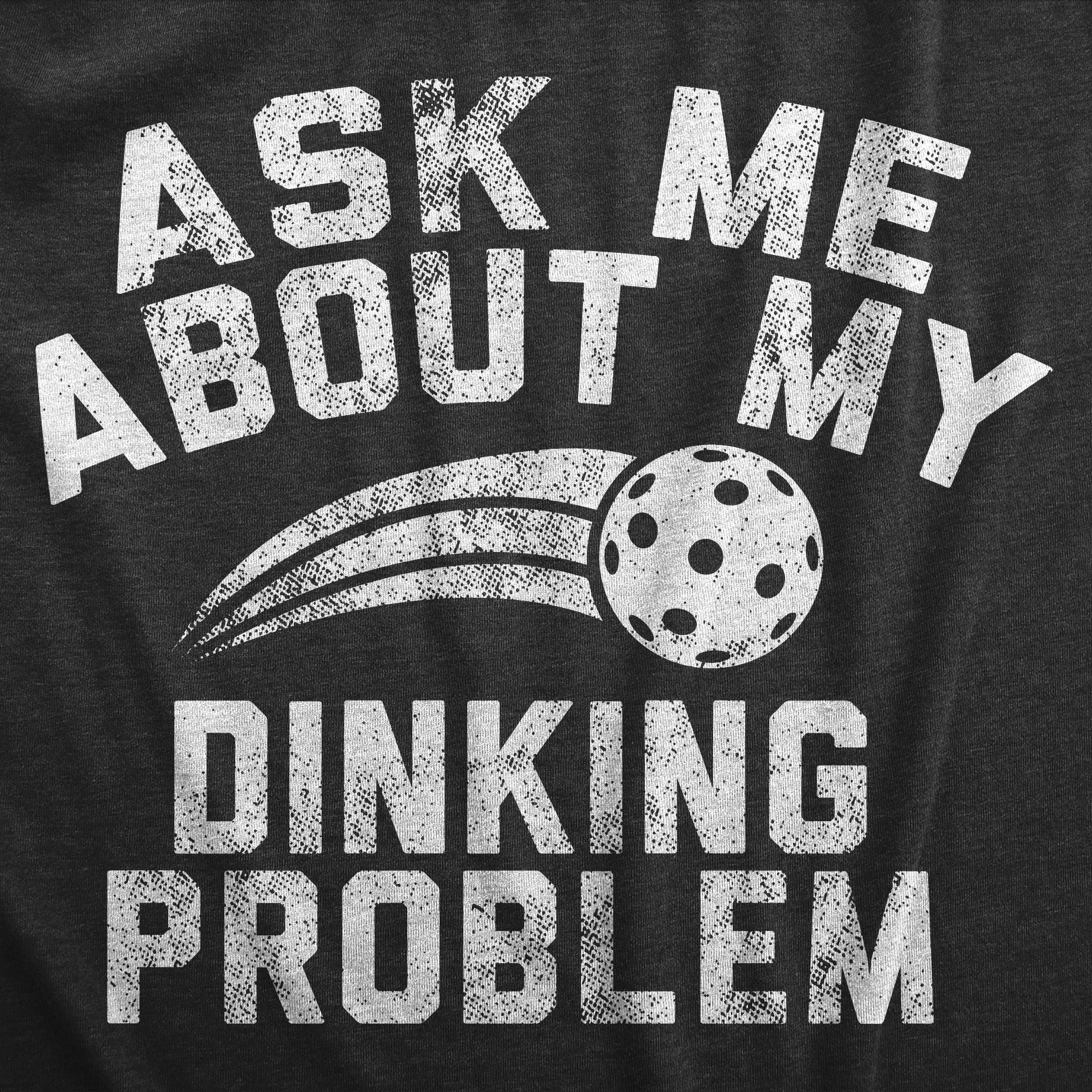 Ask Me About My Dinking Problem Women's T Shirt sold by Crazy Dog T-Shirts product image thumbnail 2