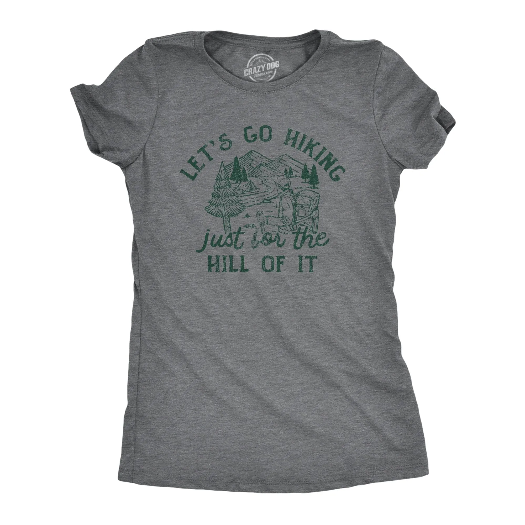 Lets Go Hiking Just For The Hill Of It Women's T Shirt sold by Crazy Dog T-Shirts