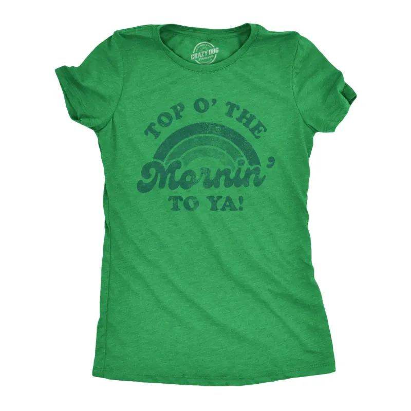 Top O' The Mornin' To Ya Women's T Shirt sold by Crazy Dog T-Shirts