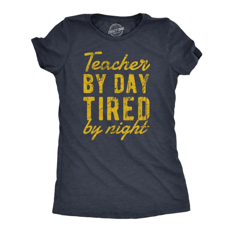 Teacher By Day Tired By Night Women's T Shirt sold by Crazy Dog T-Shirts