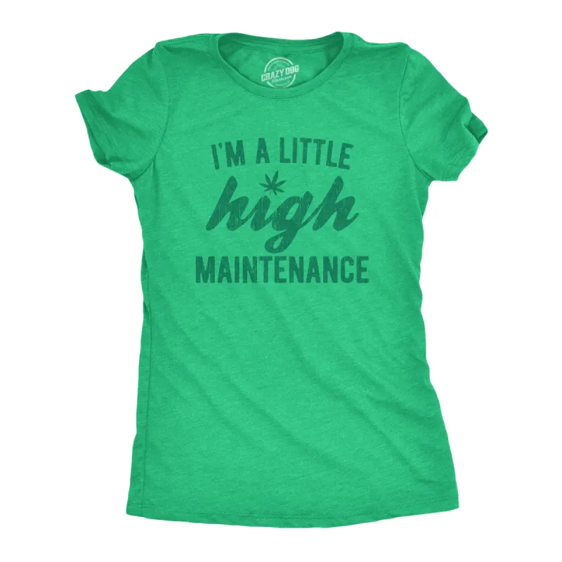 I'm A Little High Maintenance Women's T Shirt sold by Crazy Dog T-Shirts