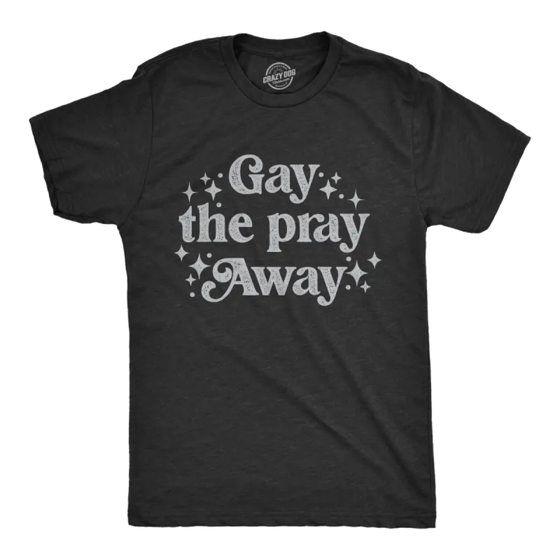 Gay The Pray Away Men's T Shirt sold by Crazy Dog T-Shirts