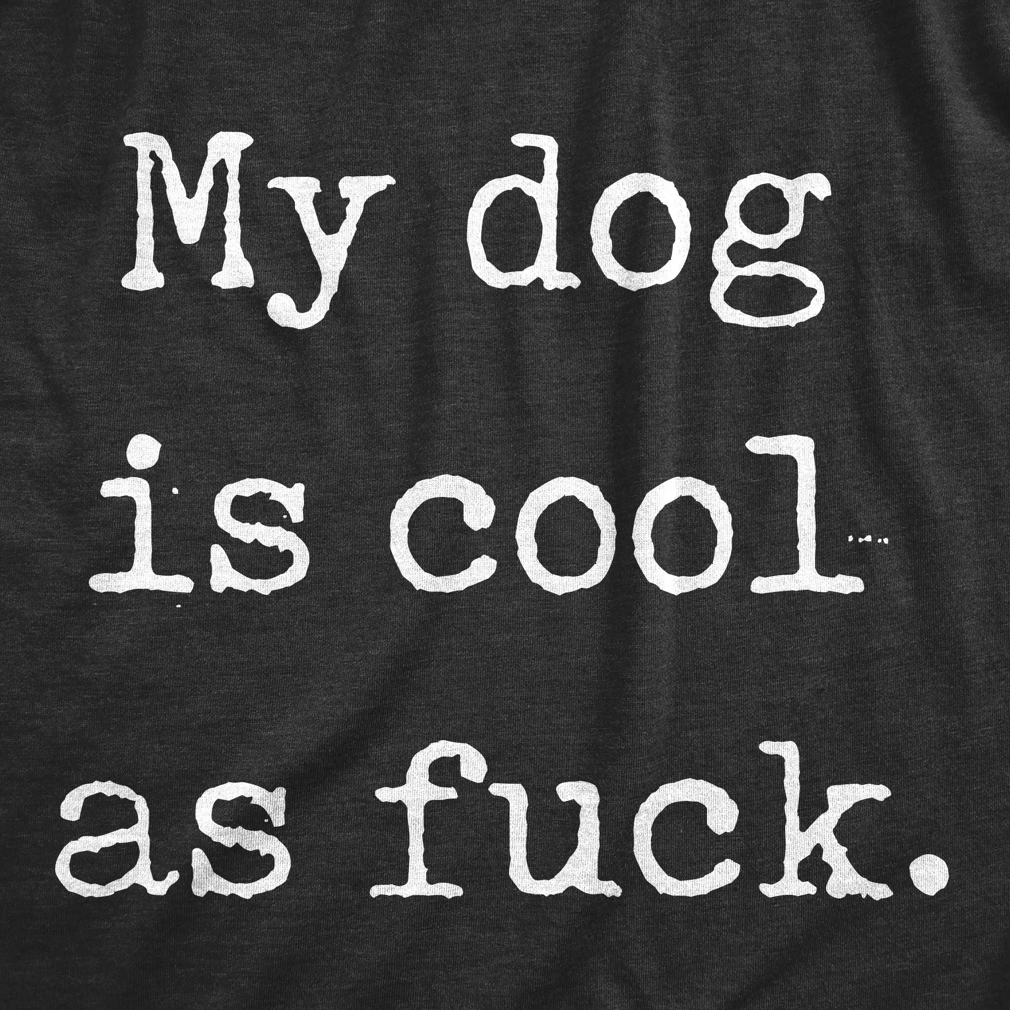 My Dog Is Cool As Fuck Men's T Shirt sold by Crazy Dog T-Shirts product image thumbnail 2