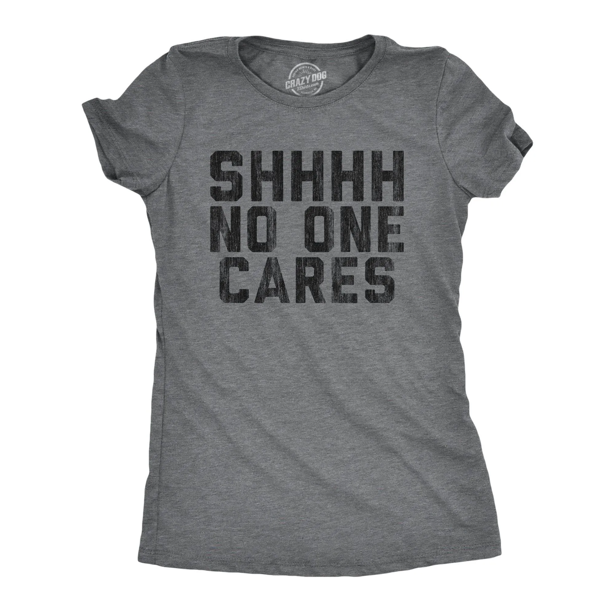 Shhh No One Cares Women's T Shirt sold by Crazy Dog T-Shirts