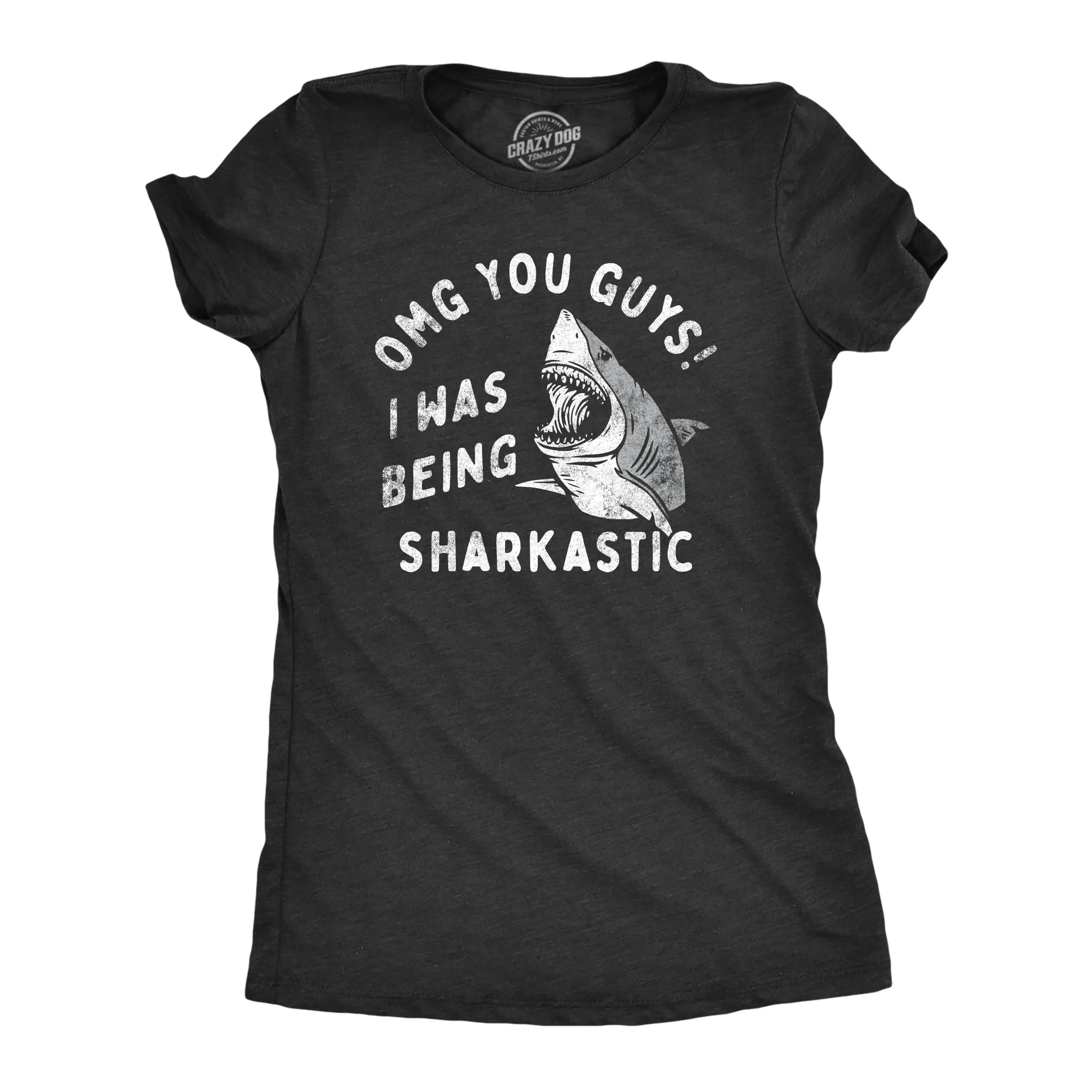 OMG You Guys I Was Being Sharkastic Women's T Shirt sold by Crazy Dog T-Shirts