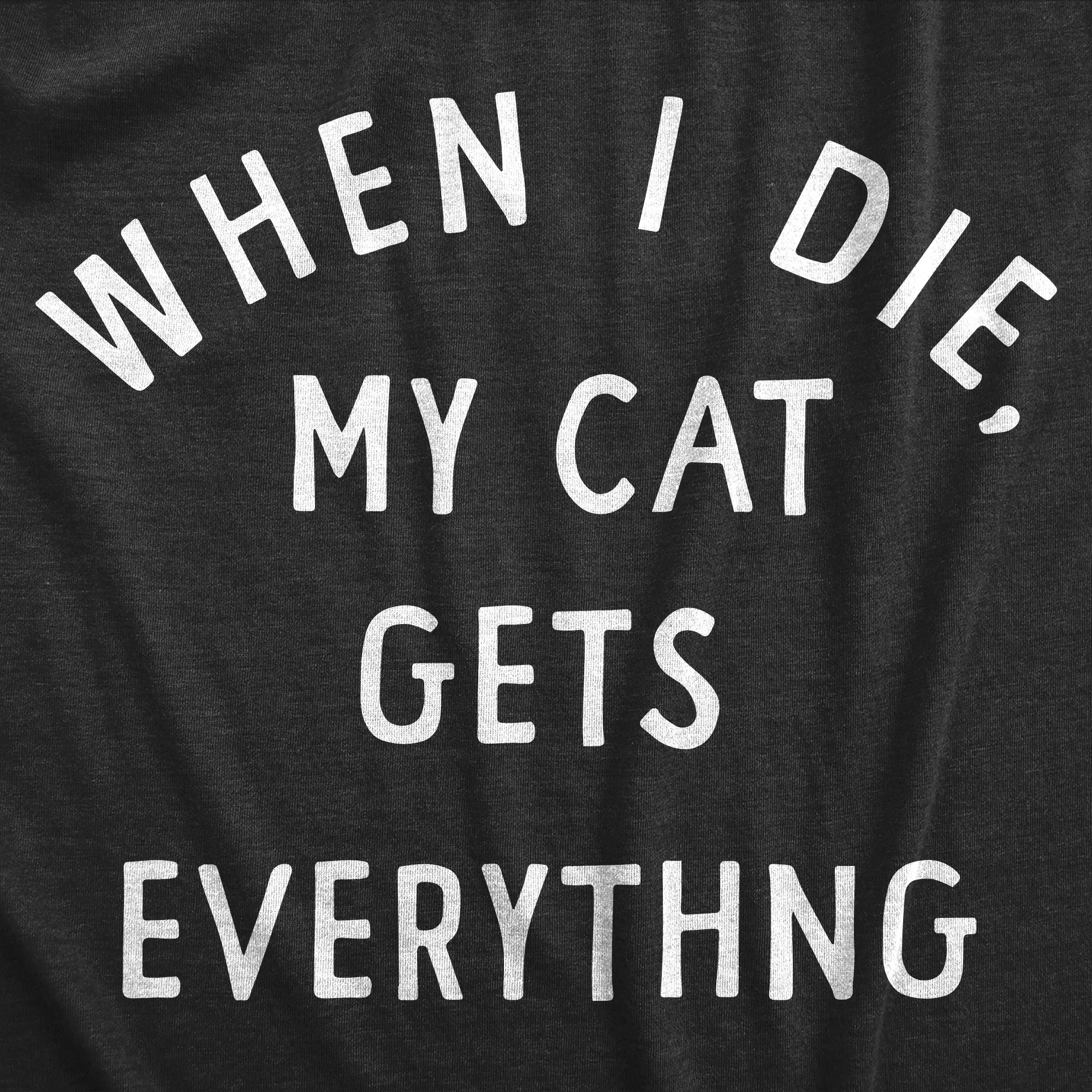 When I Die My Cat Gets Everything Men's T Shirt sold by Crazy Dog T-Shirts product image thumbnail 2