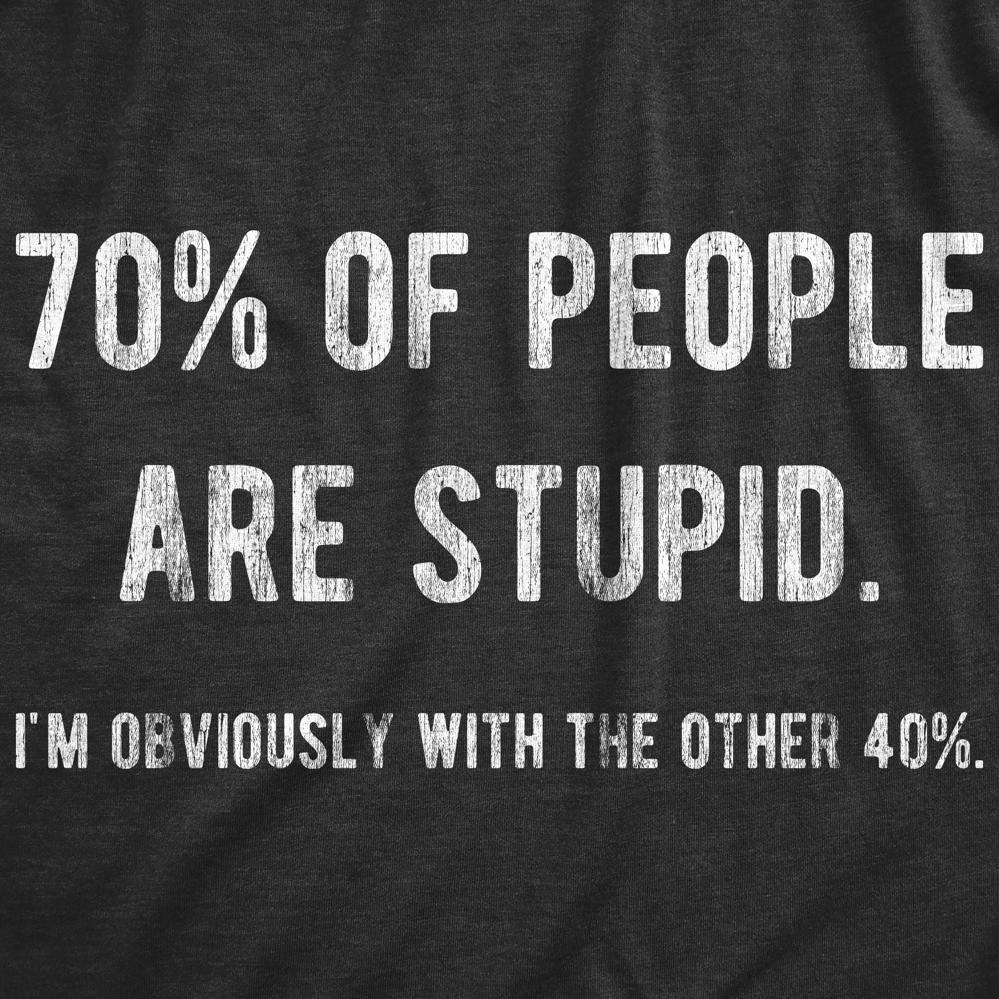 70% Of People Are Stupid I'm Obviously The Other 40% Women's T Shirt sold by Crazy Dog T-Shirts product image thumbnail 2