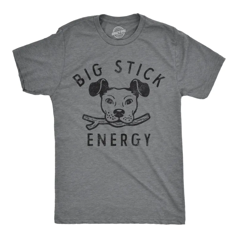 Big Stick Energy Dog Men's T Shirt sold by Crazy Dog T-Shirts