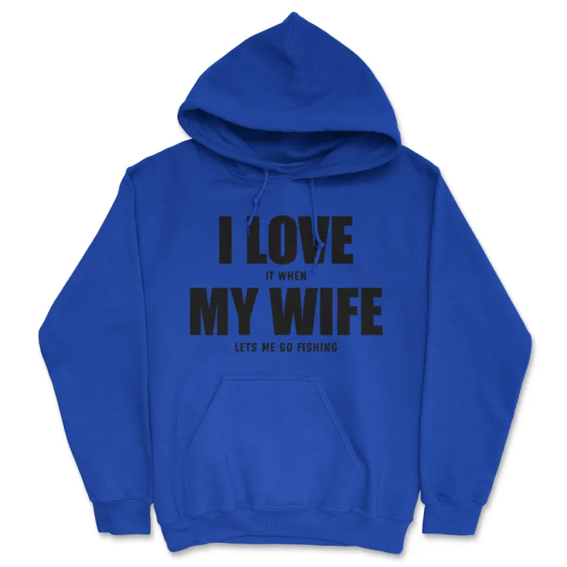 I Love It When My Wife Lets Me Go Fishing Hoodie sold by Crazy Dog T-Shirts