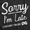 Sorry Im Late I Couldnt Pause Men's T Shirt sold by Crazy Dog T-Shirts