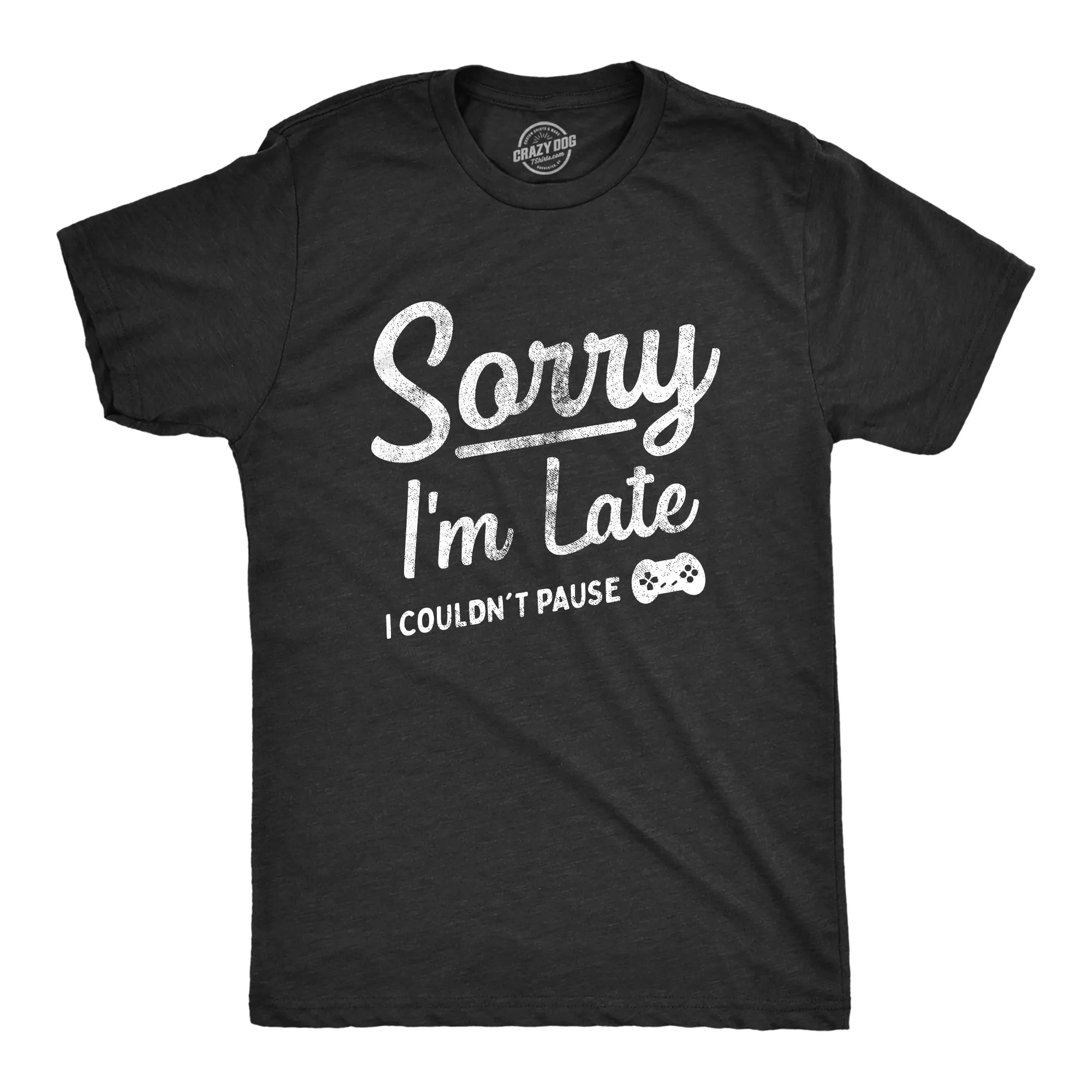Sorry Im Late I Couldnt Pause Men's T Shirt sold by Crazy Dog T-Shirts